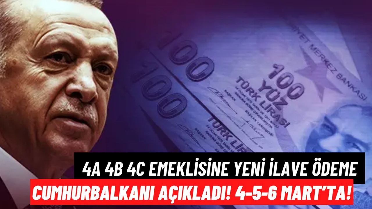 4A-4B-4C Emeklisi İçin 4-5-6 Mart'ta EK ÖDEME! Cumhurbaşkanı Son Dakika Açıklaması