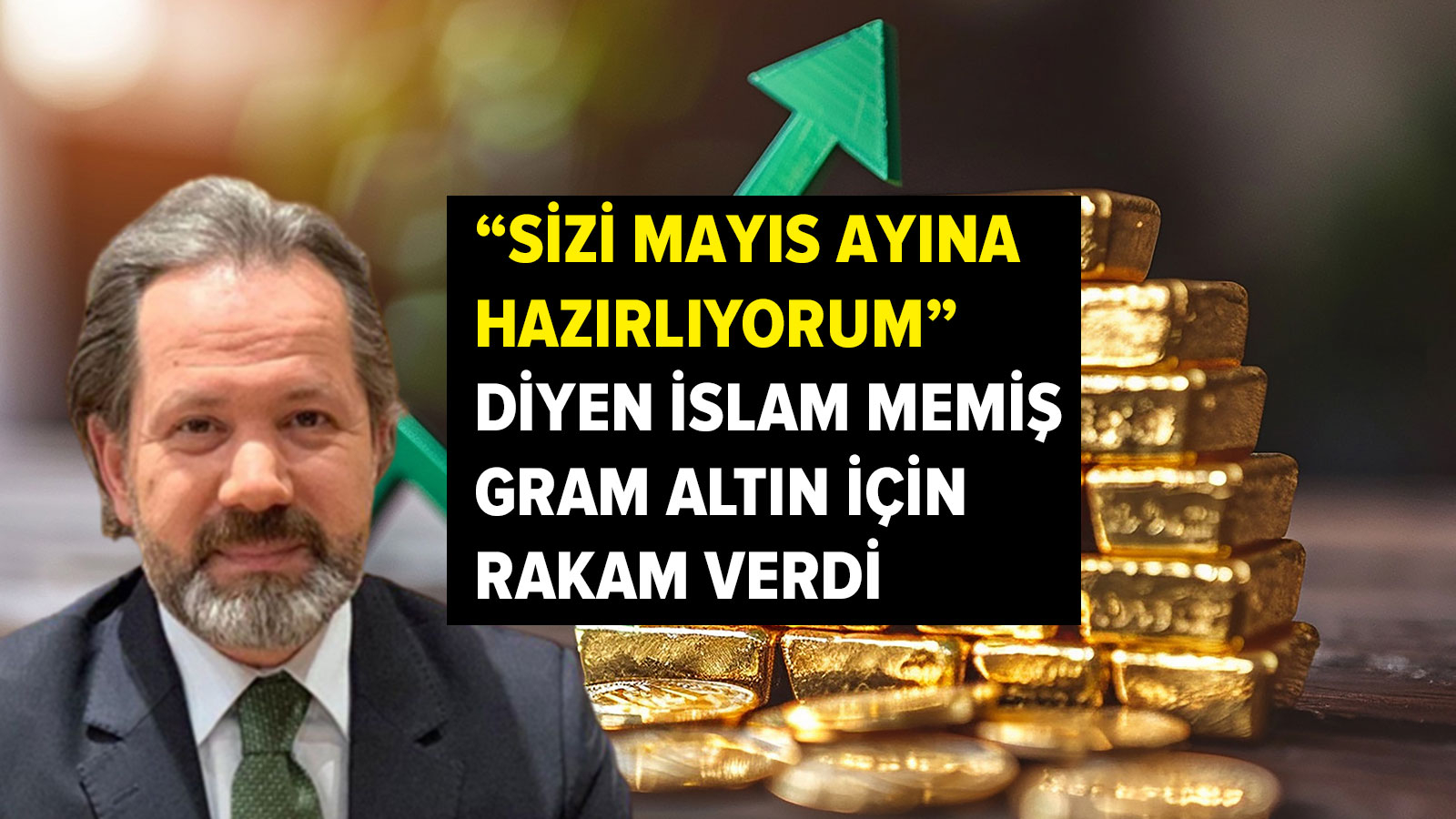 'Sizi mayıs ayına hazırlıyorum' diyen İslam Memiş, gram altın için yeni rakam verdi